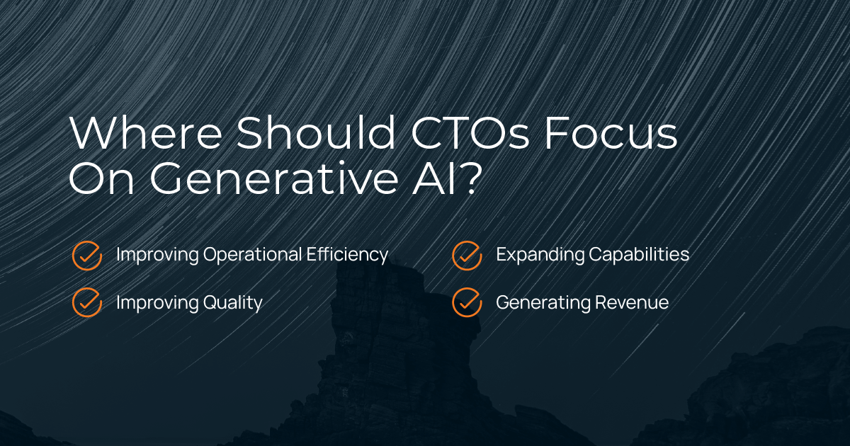 Where Should CTOs Focus On Generative AI?