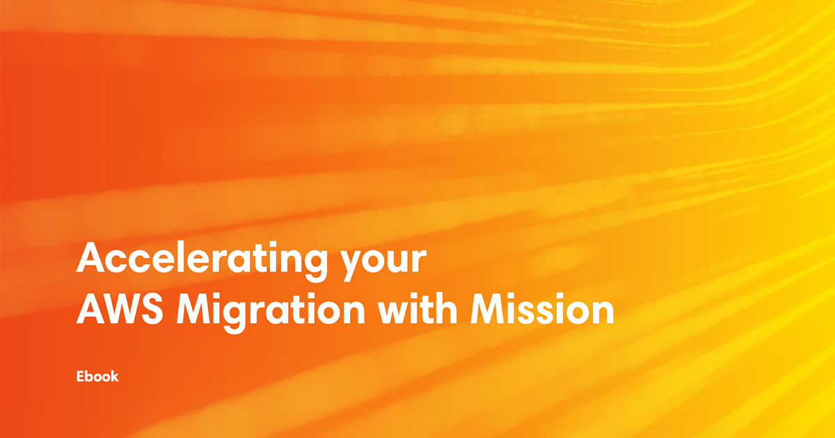 Accelerating Your AWS Migration With Mission