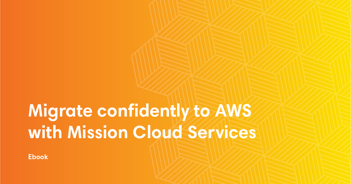 Migrate Confidently to AWS with Mission Cloud Services