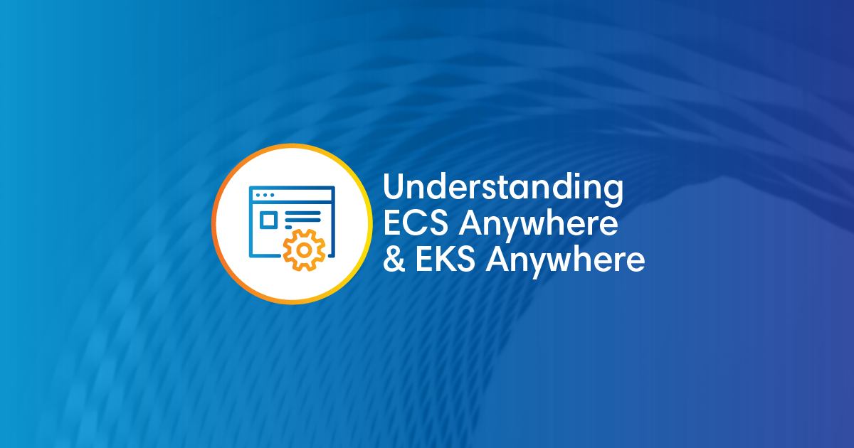 Understanding ECS Anywhere and EKS Anywhere