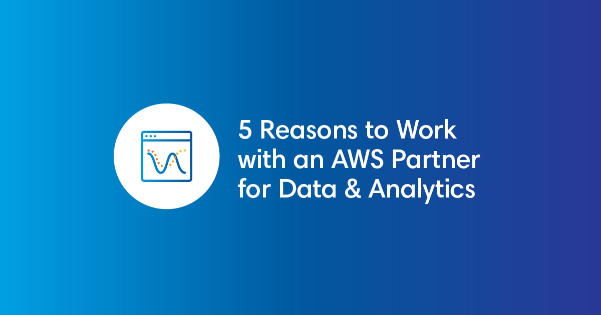 5 Reasons to Work With an AWS Partner for Data, Analytics & Machine Learning (ML)